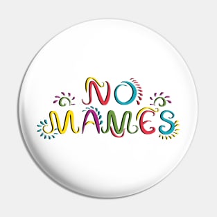 No Mames Mexican Phrase Colour Pin