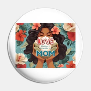 Mothers day, Love Blooms Between Us, Mom Pin