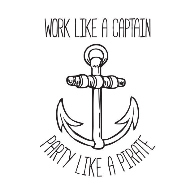 Work Like A Captain Party Like A Pirate by RedYolk