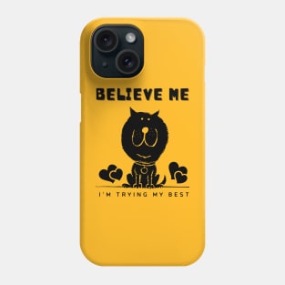 Believe Me I'm Trying My Best - Funny cat shirt Phone Case