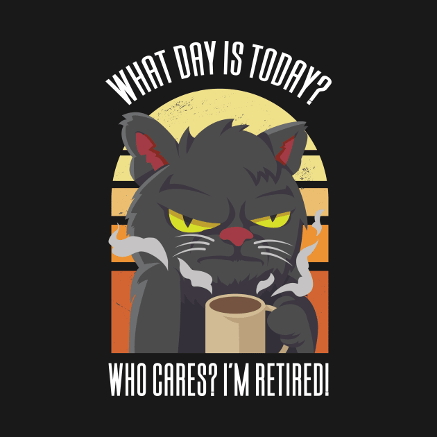 What Day Is Today Who Cares I'm Retired by Aajos