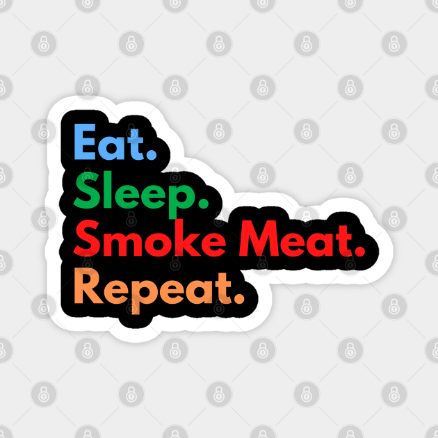 Eat. Sleep. Smoke Meat. Repeat. Smoke Meat TeePublic