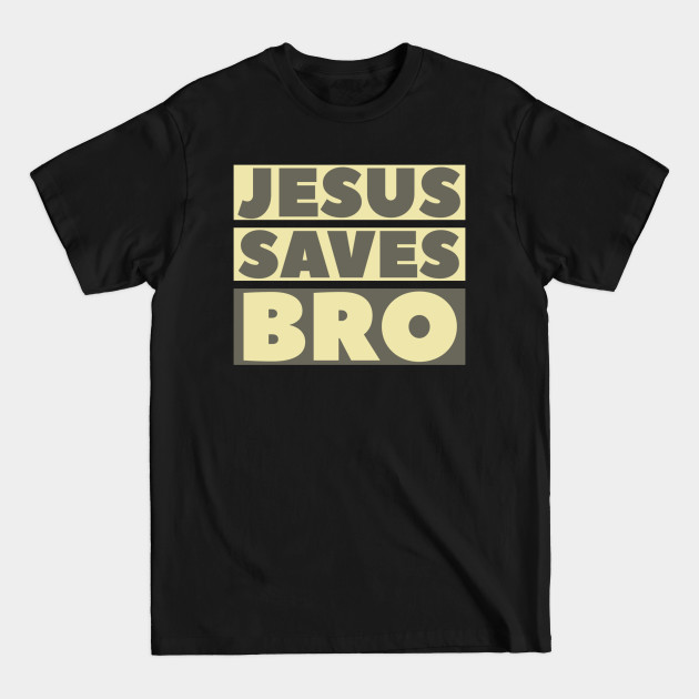 Disover Jesus Saves Bro - Christian - Jesus Saves - T-Shirt