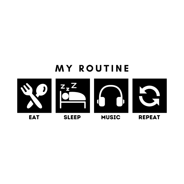 My Routine Eat Sleep Music Repeat by Qibar Design