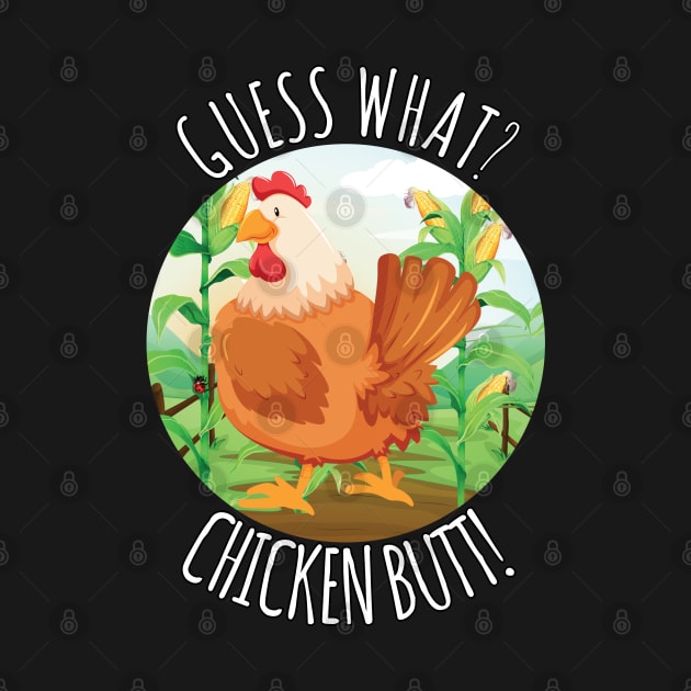 Guess What Chicken Butt by ZenCloak