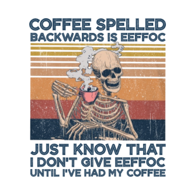 Download Coffee Spelled Backwards Is Eeffoc just know that i don't ...