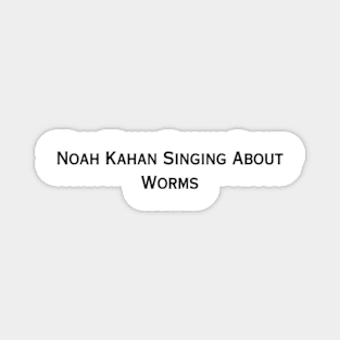 Noah Kahan Singing About Worms (black type) Magnet