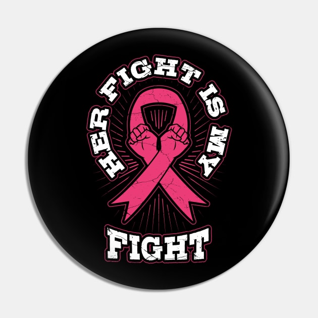 Her Fight is My Fight Breast Cancer Pin by aneisha