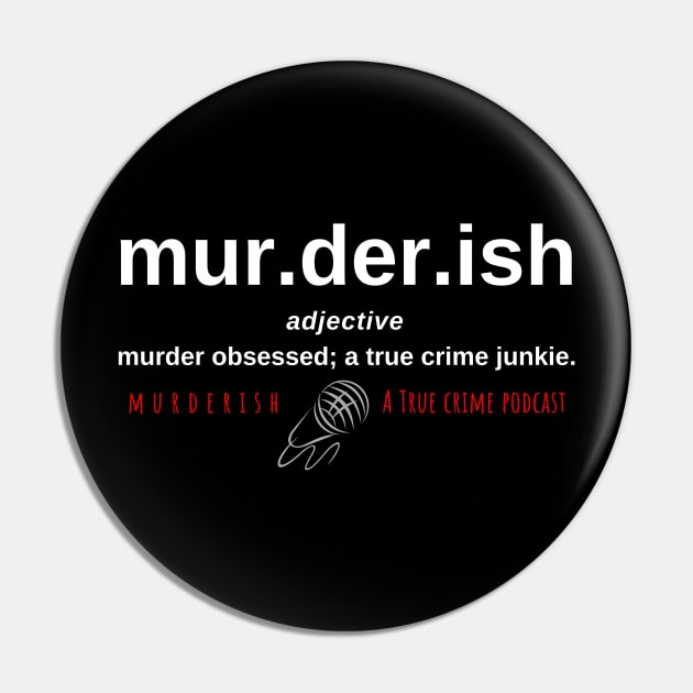mur.der.ish Adjective Pin by MURDERISHPodcast