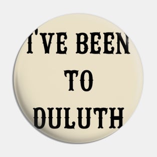 I've Been To Duluth Pin