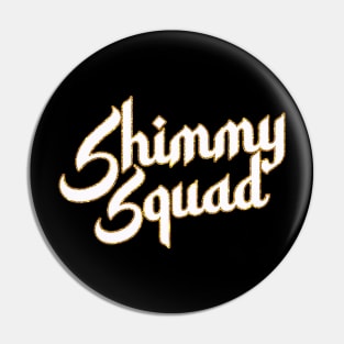 Shimmy Squad Pin