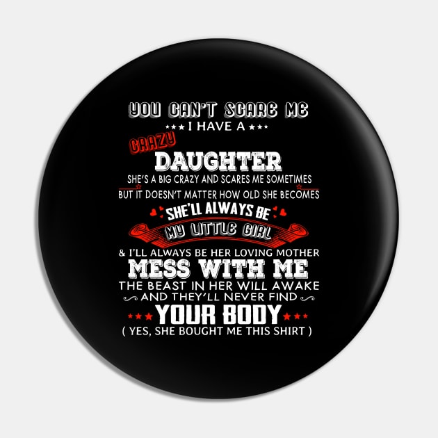 You Can't Scare Me I Have A Crazy Daughter She'll Always Be My Little Girl Pin by Magazine