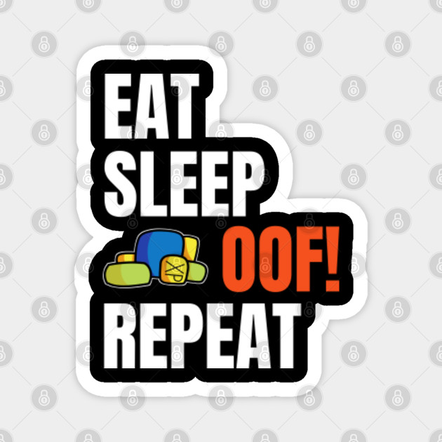 Roblox Eat Sleep Oof Repeat Hand Drawn Roblox Magnet Teepublic - eat sleep repeat roblox