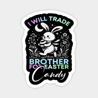 I Will Trade Brother For Easter Candy Magnet