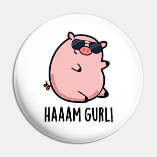 Haaaam Gurl Cute Pig Pun Pin