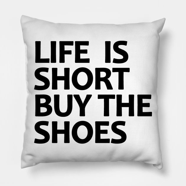 Life Is Short Buy The Shoes Pillow by BavarianApparel