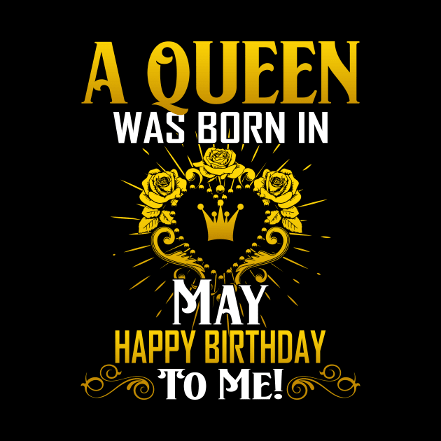 A Queen Was Born In May Happy Birthday To Me by Terryeare