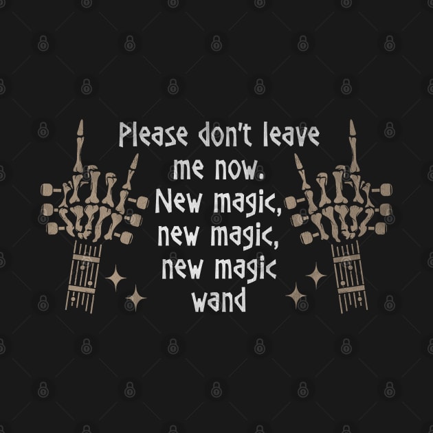 Please don't leave me now. New magic, new magic, new magic wand Bull Fingers Skull Quotes Music by Beetle Golf