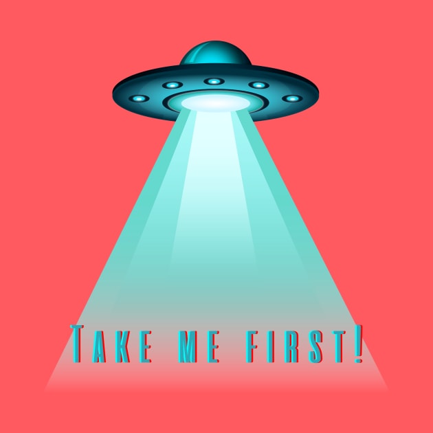 UFO 'Take Me First' T-Shirt - Humorous Alien Abduction Design, Casual Sci-Fi Apparel, Unique Gift for Extraterrestrial Fans by TeeGeek Boutique