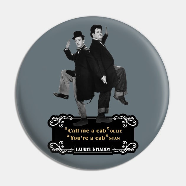 Laurel & Hardy Quotes: 'Call Me A Cab Ollie' You’re A Cab Stan' Pin by PLAYDIGITAL2020