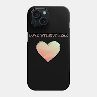 LGBT Heart Love Without Fear Phone Case