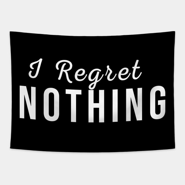 I Regret Nothing Tapestry by awesomeshirts