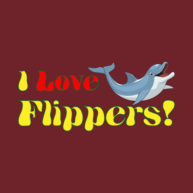 I Love Flippers by printablebacon1