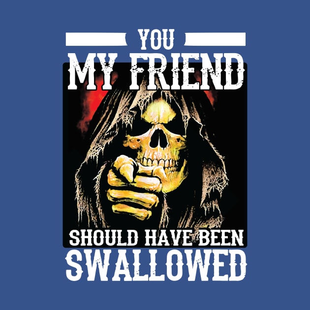 You My Friend Should Have Been Swallowed 2 by ladep