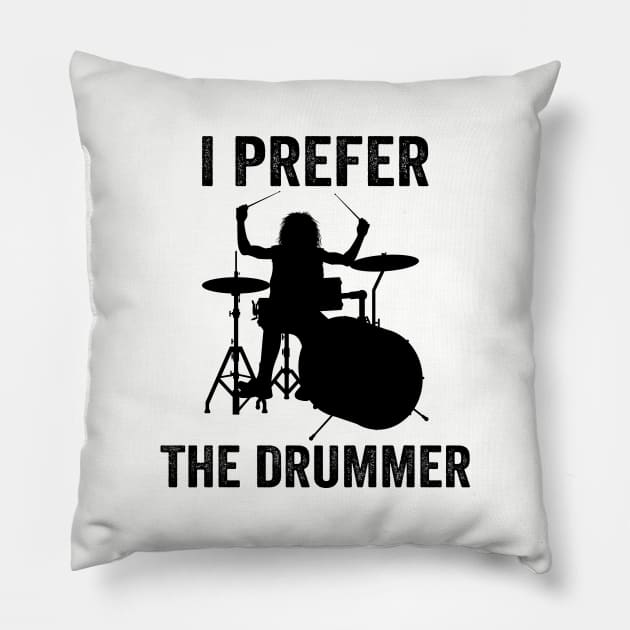 I Prefer The Drummer Funny Drummer Pillow by DragonTees