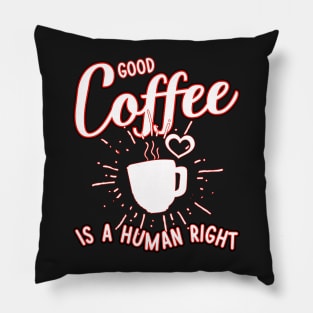 Good coffee is a human right Pillow