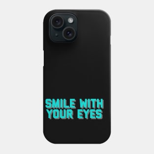 Smile With Your Eyes, Happy Face, Smile Mask, Smile More Phone Case