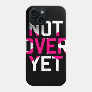 Not Over Yet - pink edition Phone Case