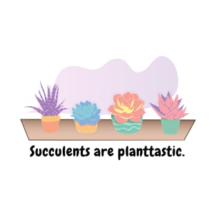 Succulents are planttastic T-Shirt