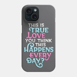 True Love Happens Every Day Phone Case