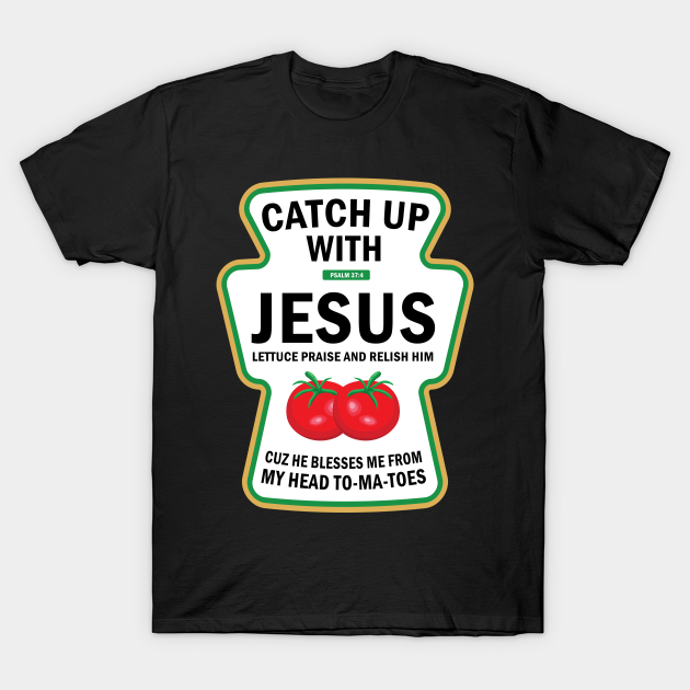 Catch Up With Jesus Funny Christian Ketchup Pun Food Meme - Newest ...