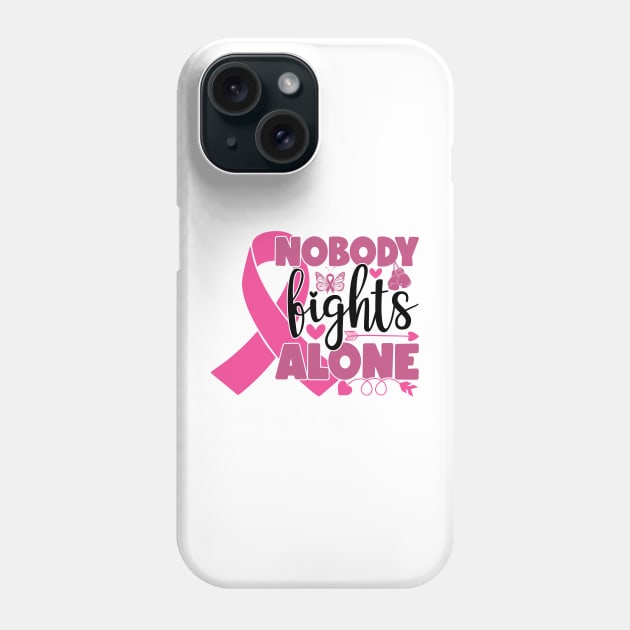 Nobody Fights Alone - Breast Cancer Awareness Pink Cancer Ribbon Support Phone Case by Color Me Happy 123