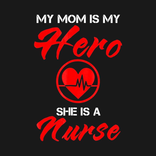 My Mom Is My Hero  Nurse by jenneketrotsenburg