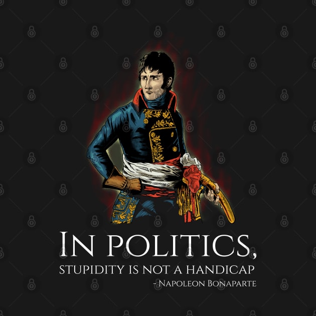 Funny Napoleon Bonaparte Quote On Politics - French History by Styr Designs