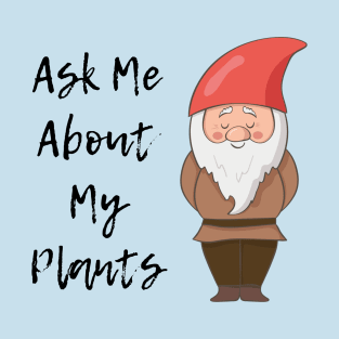 Ask Me About My Plants Garden Gnome T-Shirt