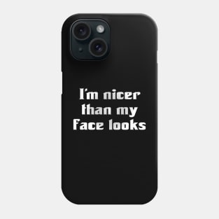 I'm Nicer Than My Face Looks (for dark colors) Phone Case