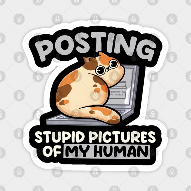 Posting Stupid Pictures of My Human - Cute Funny Cat Gift Magnet by eduely