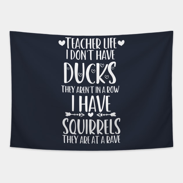 teacher life i don' have ducks they aren't in a row i have squirrels they are at a rave - I do not have ducks - I have squirrels Tapestry by Gaming champion