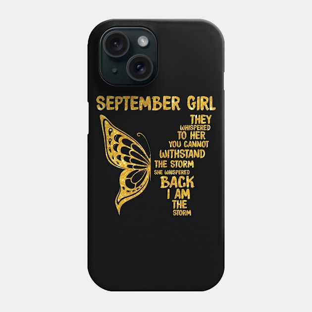 Golden Butterfly Birthday Girl T-shirt September Girl They Whispered To Her You Can't Withstand The Storm T-shirt Phone Case by kimmygoderteart