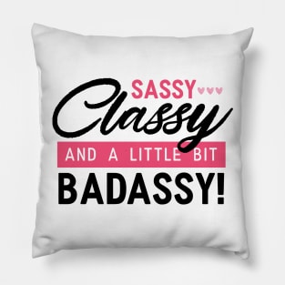 Sassy, Classy & A Little Bit Badassy Girl Pillow