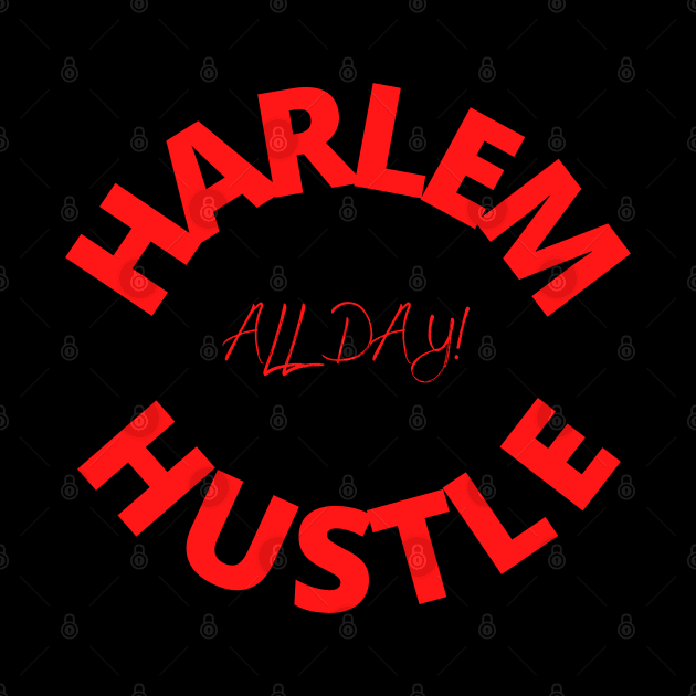 Harlem Hustle All Day by Harlems Gee