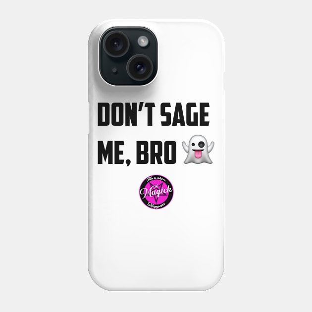 Don't Sage Me, Bro! Phone Case by MagickHappens