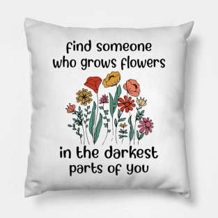 Find Someone Who Grows Flowers In The Darkest Parts Of You - Zach Bryan Pillow