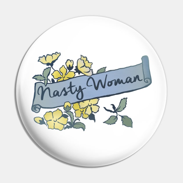 Nasty Woman Pin by FabulouslyFeminist