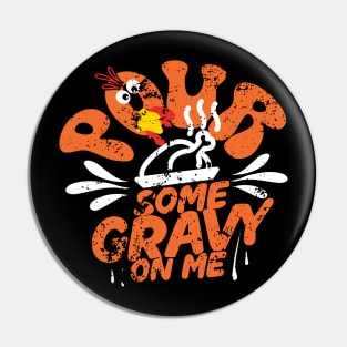 Pour Some Gravy on Me tShirt Happy Turkey Day Thanksgiving Pin