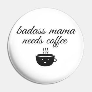 Badass Mama Needs Coffee Funny Coffee T-Shirt Pin